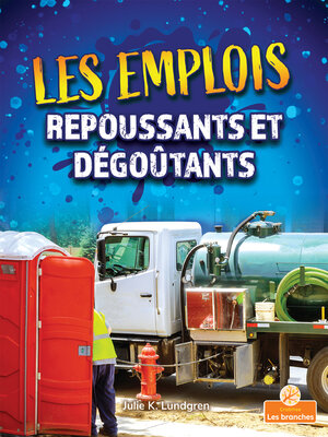 cover image of Les emplois repoussants et dégoûtants (Gross and Disgusting Jobs)